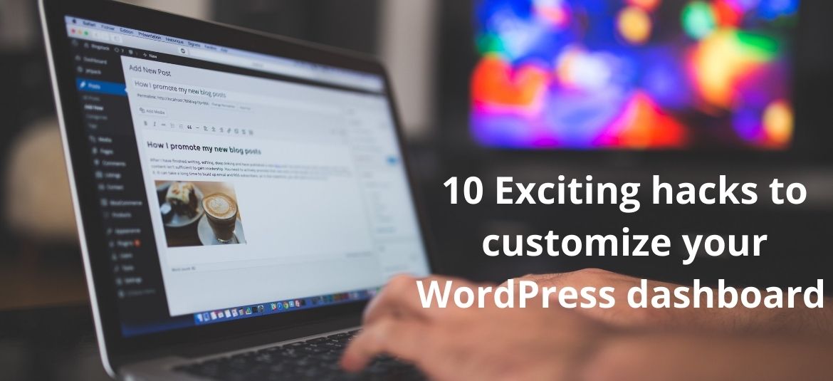 10 Exciting hacks to customize your WordPress dashboard